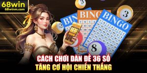 Cách chơi dàn đề 36 số tăng cơ hội chiến thắng