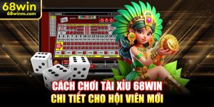 Cách chơi tài xỉu 68WIN chi tiết cho hội viên mới