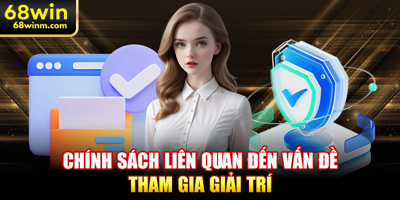 Chính sách liên quan đến vấn đề tham gia giải trí