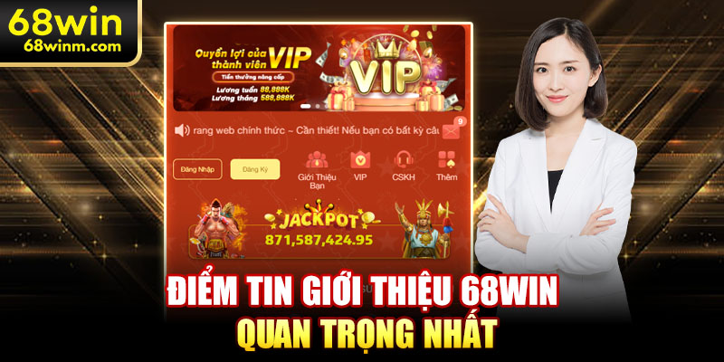 Điểm tin giới thiệu 68WIN quan trọng nhất