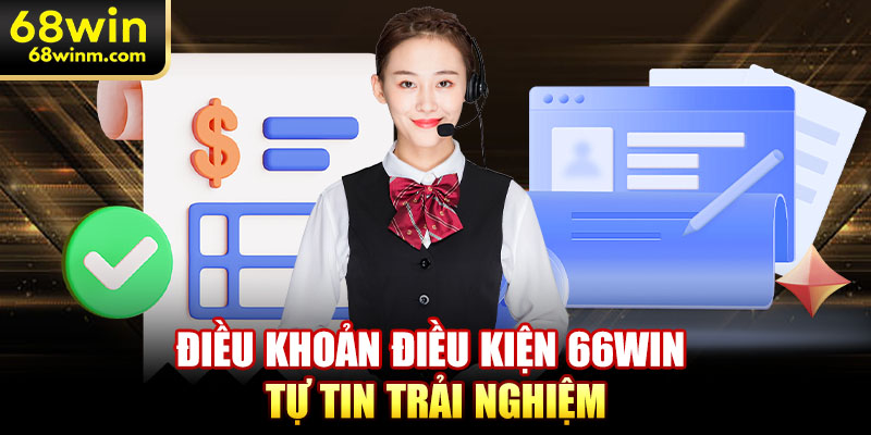 Điều khoản điều kiện 66WIN - tự tin trải nghiệm