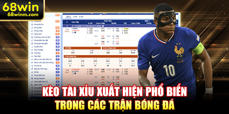 Kèo tài xỉu xuất hiện phổ biến trong các trận bóng đá