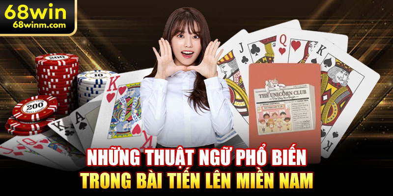 Những thuật ngữ phổ biến trong bài tiến lên miền Nam
