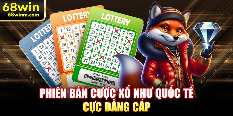 Phiên bản cược xổ như quốc tế cực đẳng cấp