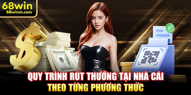 Quy trình rút thưởng tại nhà cái theo từng phương thức