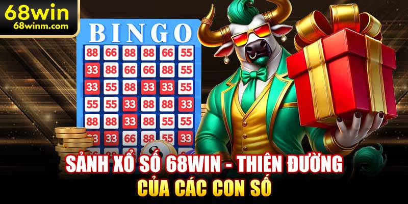 Sảnh xổ số 68WIN - thiên đường của các con số