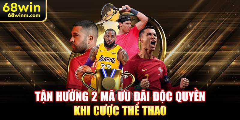 Tận hưởng 2 mã ưu đãi độc quyền khi cược thể thao