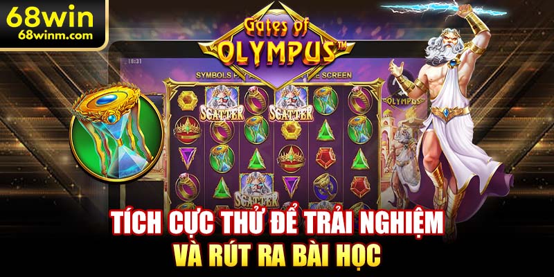 Tích cực thử để trải nghiệm và rút ra bài học